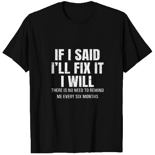 If I Said I Will Fix It I Will Carpenters Handyman Crafter T-Shirts