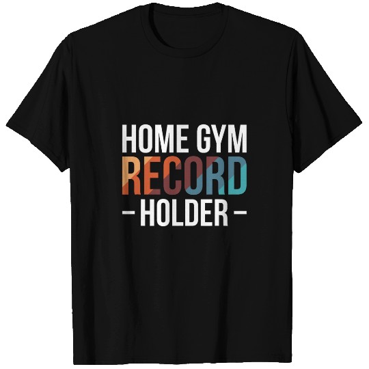 homes Gym Record Holder Personal Trainer Fitness Freak 21 T-Shirts
