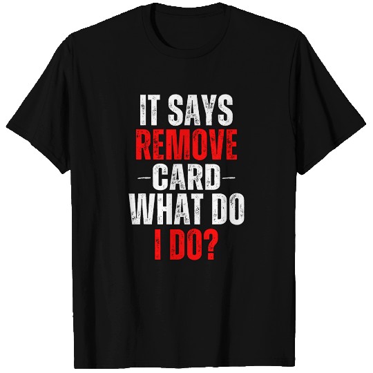 Discover It Says Remove Card What Do I Do Funny Cashier Humor Retail T-Shirts