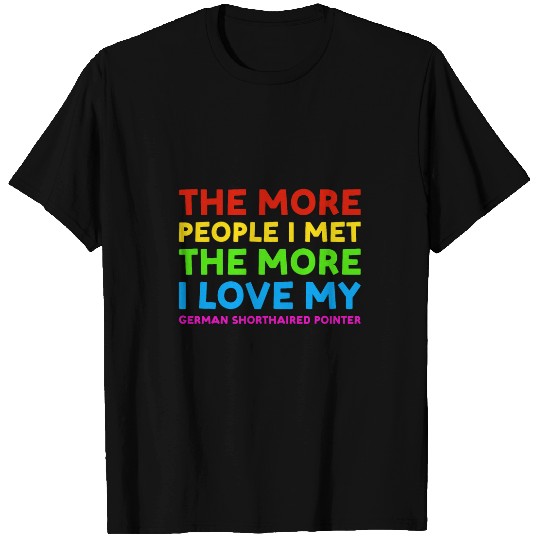 The More I Met The More I Love My German Shorthaired Pointer T-Shirts