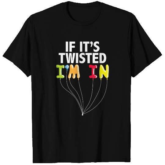 Twisted Im In Balloon Twisting Balloon Artist T-Shirts