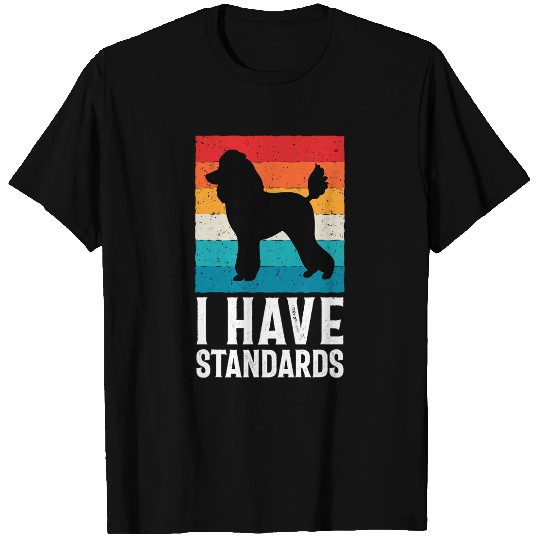 Poodle Lover I Have Standards Poodle Pun Funny Poodle T-Shirts