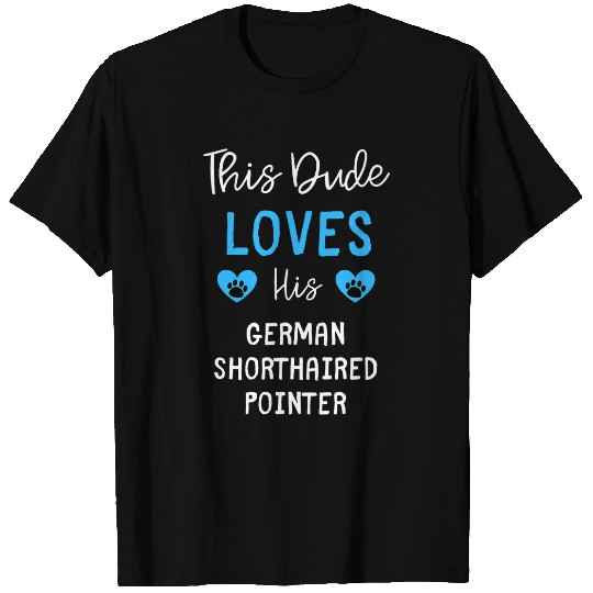 This Dude Loves His German Shorthaired Pointer T-Shirts