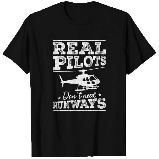 Aviation Real Pilots Dont Need Runways Helicopter Pilot T-Shirts