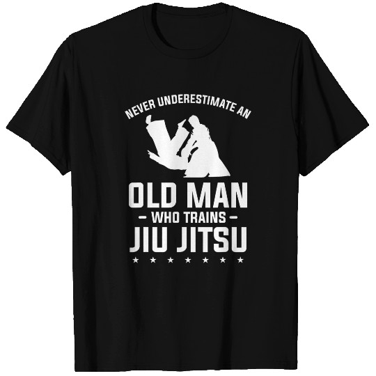 Never Underestimate An Old Man Who Trains Jiu Jitsu T-Shirts