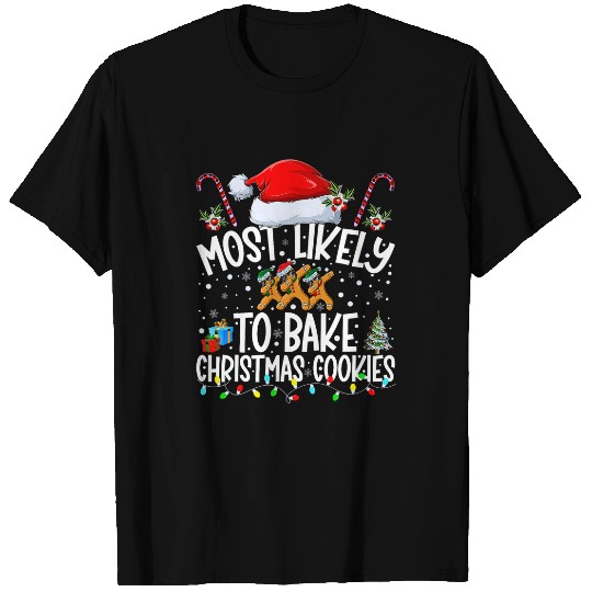 mosts Likely To Bake Christmas Cookies Gingerbread xmass Baker T-Shirts