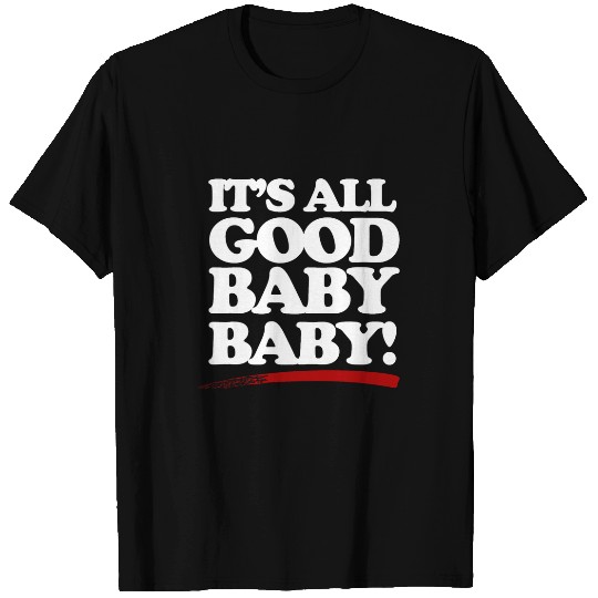Its all good baby baby Classic Hip Hop 90s Rap Lyrics art T-Shirts