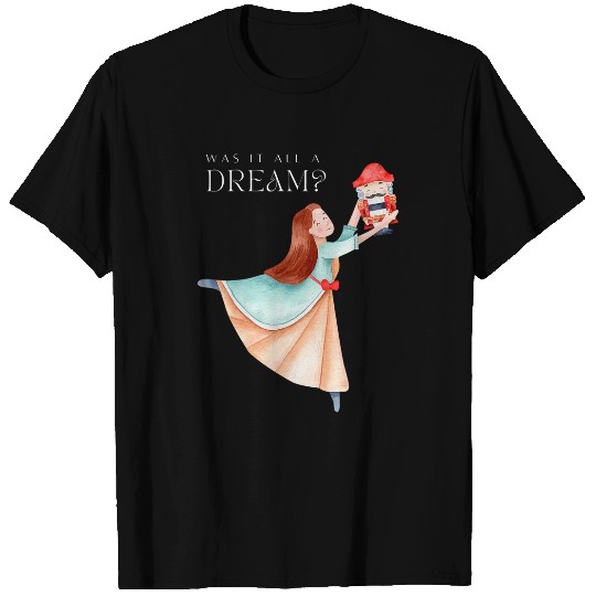 NUTCRACKER CLARA Was It All A Dream Ballet Dancer Graphic T-Shirts
