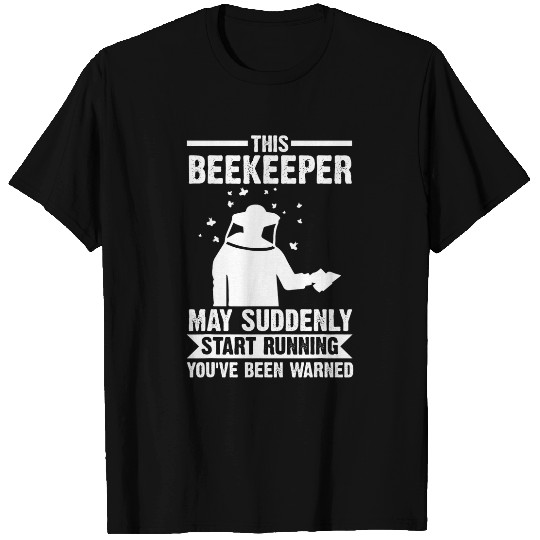 this beekeeper may suddenly start running beekeeper T-Shirts