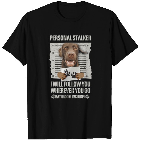 Labrador Lab Dog Personal Stalker Chocolate Labrador Lab T-Shirts