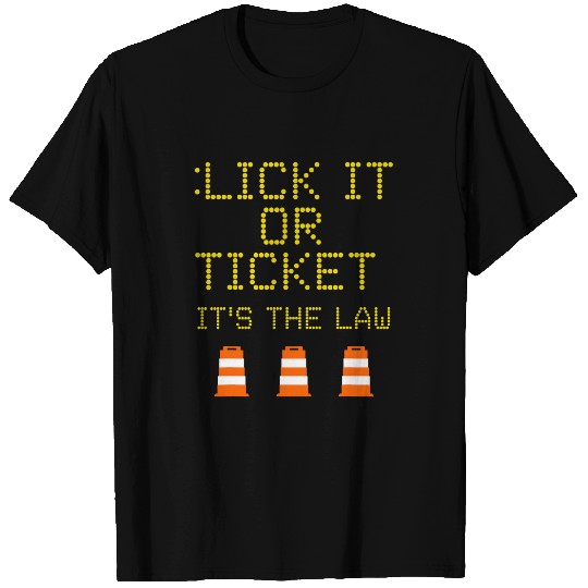 Road Construction Work Sign Lick It Or Ticket Funny Humor T-Shirts