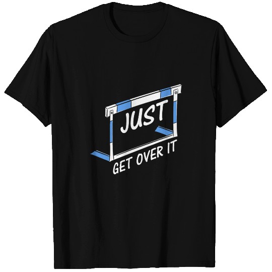 Track And Field Hurdler Just Get Over It T-Shirts