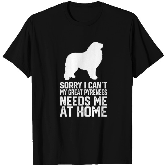 sorry i cant my Great Pyrenees needs me at homes 1 T-Shirts