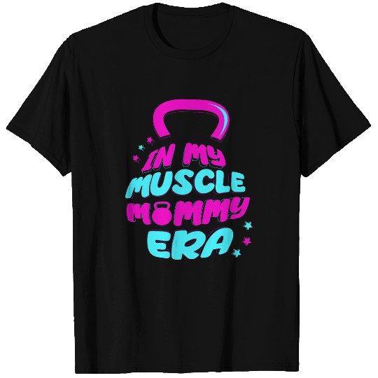 In My Muscle Mommy Era Gym workout fitness team pumpcover T-Shirts