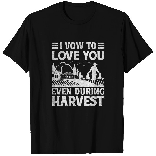 I Vow To Love You Even During Harvest T-Shirts
