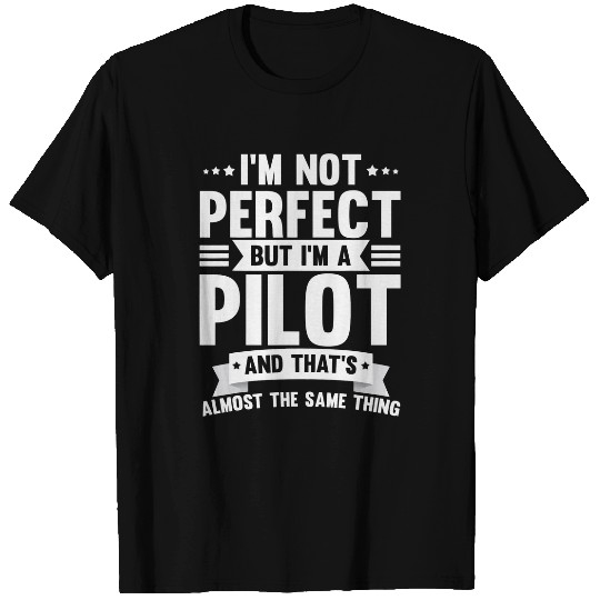 Airplane Pilots Jet Pilots Im Not Perfect But Im A Pilot T-Shirts