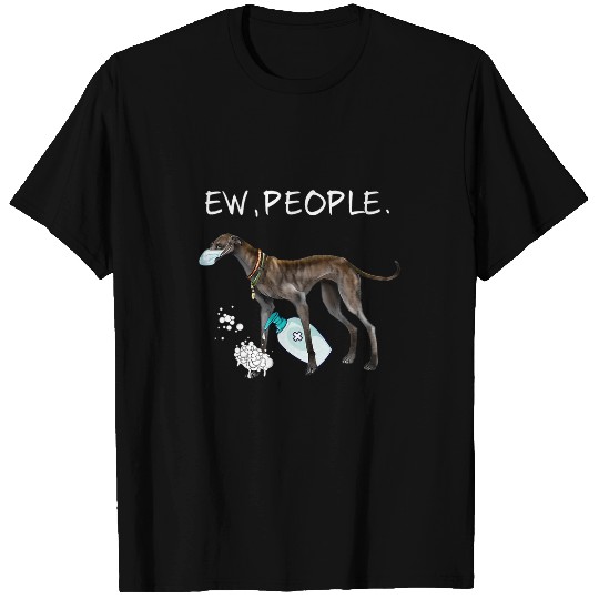 Dog Grayhound Funny Italian Greyhound Ew People Dog Lover Gift T-Shirt T-Shirts