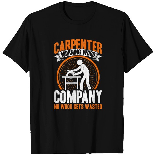 Mens Funny Carpenter Morning Wood Company No Wood Gets Wasted T-Shirts