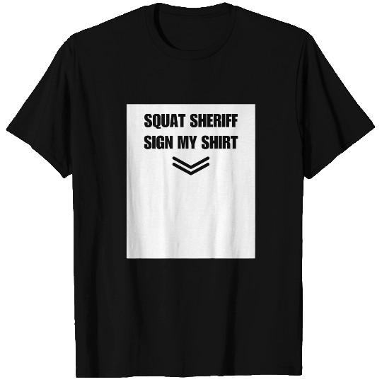 Squat Sheriff Sign my on the back Fitness Gym Trainer T-Shirts