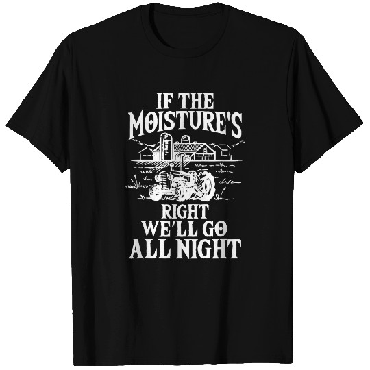 If the moistures right Tee Funny Farm Life Retro Pun Joke T-Shirts