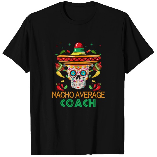Nacho Average Coachs Fiesta Sugar Skull Happy Cinco De Mayo T-Shirts