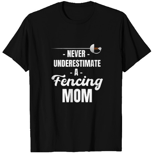 Never Underestimate A Fencing Mom En Garde Athletes Fencer T-Shirts