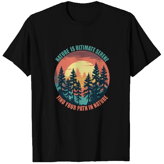 Nature is Ultimate Serene Wilderness Explorer Camper Camp T-Shirts