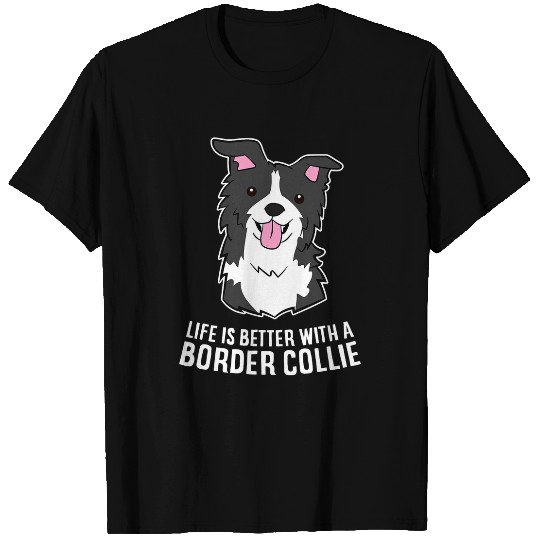Life Is Better With a Border Collie Dog T-Shirts