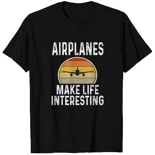 Airplanes Make Life Interesting Aviation Airplane Pilot T-Shirts
