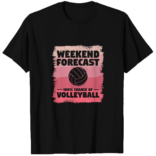 Weekend Forecast 100 Chance Of Volleyball Volleyballer 1 T-Shirts