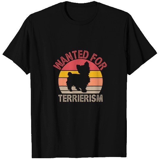 Wanted for Terrierism Funny Yorkshire Terrier Humor Yorkie 1 T-Shirts