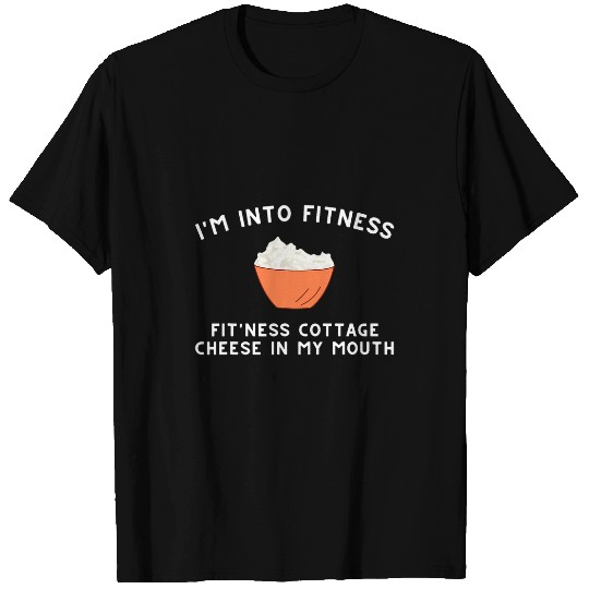 Im Into Fitness Fitness Cottage Cheese In My Mouth T-Shirts