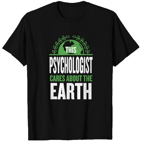 This Psychologist Cares About the Earth Psychology Sayings T-Shirts