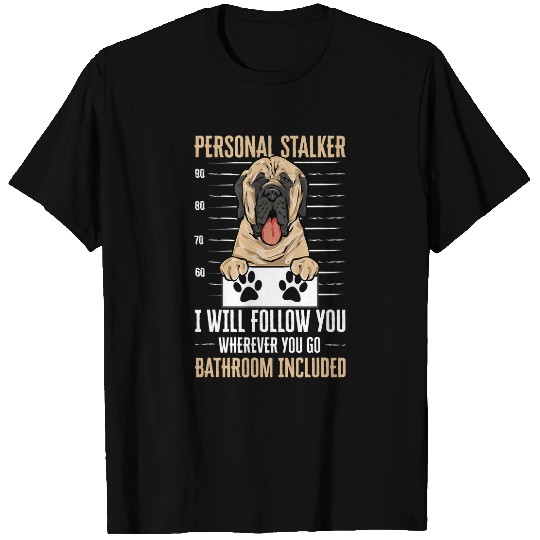 Mastiff Dog Personal Stalker English Mastiff T-Shirts