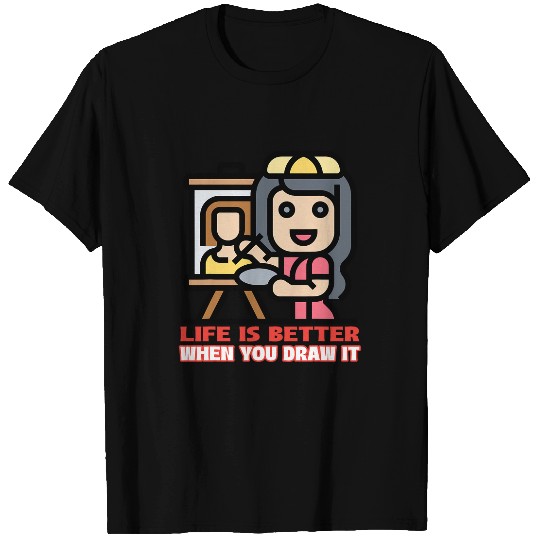 Life is Better When You Draw It Sketch Art Creative Artists 9 T-Shirts