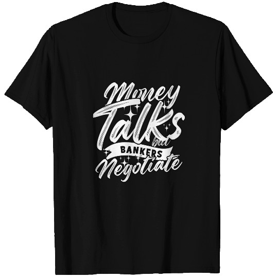 Money talks but bankers negotiate Financial Advisor 2 T-Shirts