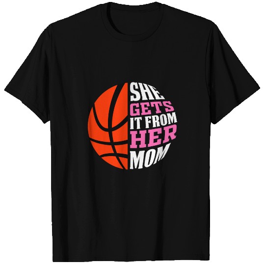 She Gets It From Her Mom Basketball Girls Womens Daughters T-Shirts
