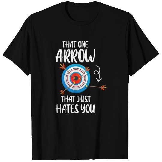 What an arrow that hates you hunting bow Archery T-Shirts