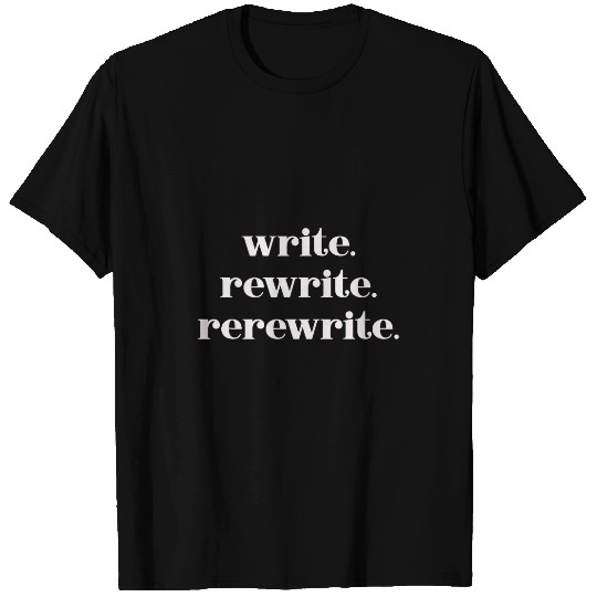 Write Rewrite Rerewrite Funny Writer Author T-Shirts