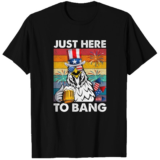 Just Here To Bang Funny Chicken Beer 4th of July For Farmer T-Shirts