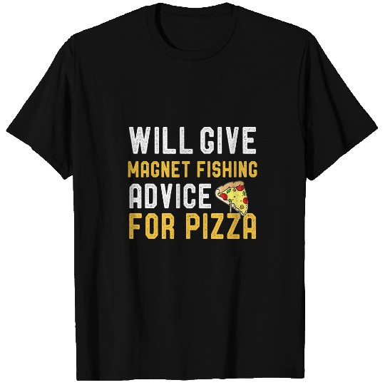 Will Give Magnet Fishing Advice For Pizza Funny Pizza Lover T-Shirts