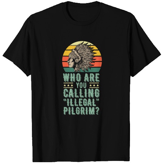 Who Are You Calling Illegal Pilgrim vintages Native American T-Shirts