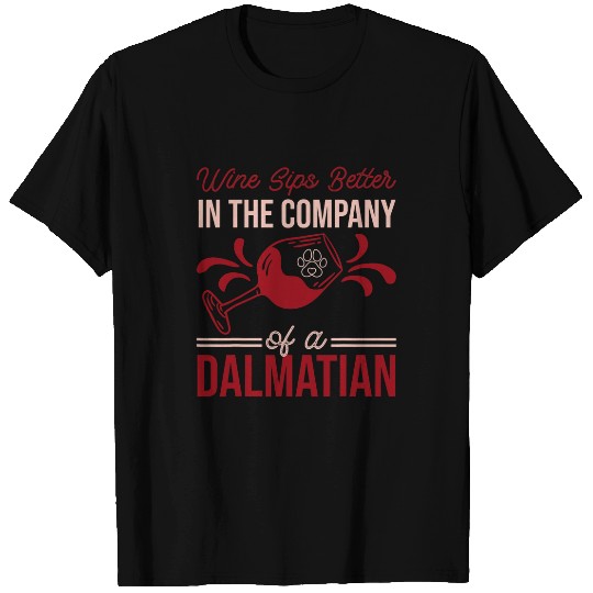 Wines Sips Better In The Company Of A Dalmatian Connoisseur T-Shirts