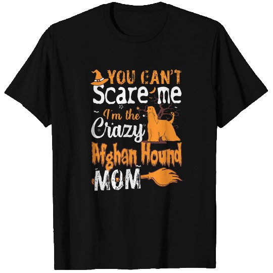 Womens You Cant Scare crazys Afghan Hound Mom Halloween Gift T-Shirts