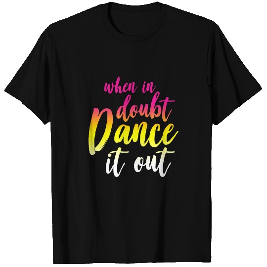 Womens When in Doubt Dance it Out Dancer Ballerina T-Shirts