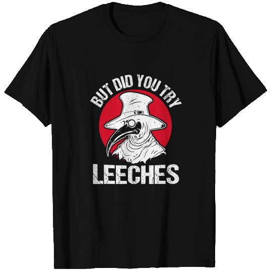 Middle Age Medicines But Did You Try Leeches Plague Doctor T-Shirts