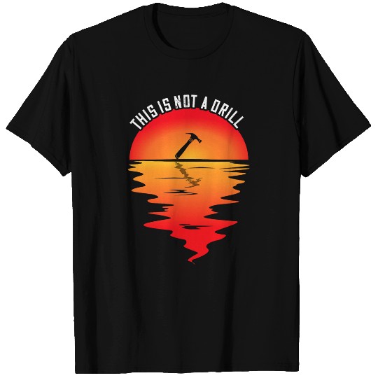 Woodworking This Is Not A Drill Sunset Hammer Carpenter T-Shirts