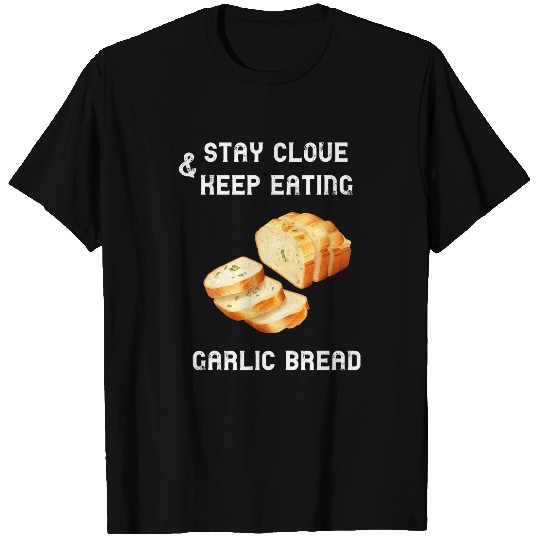 Stay Clove 2Keep Eating Garlic Bread Baguette Grill Food T-Shirts