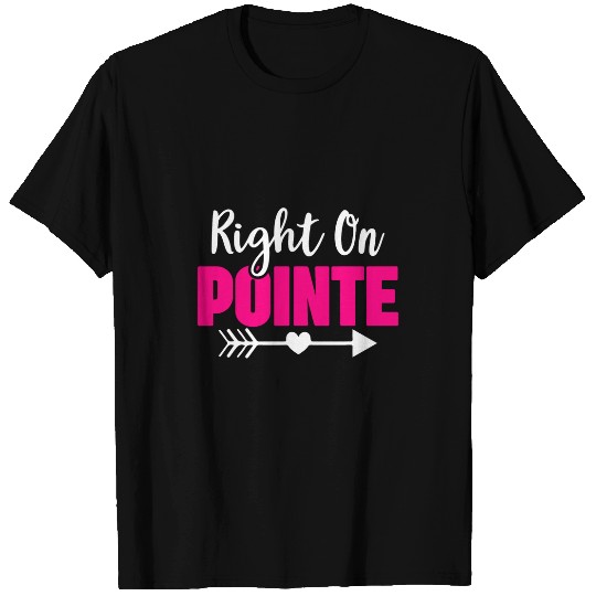 Right On Pointe Ballet Dancer Passion Dance Recital Mom T-Shirts