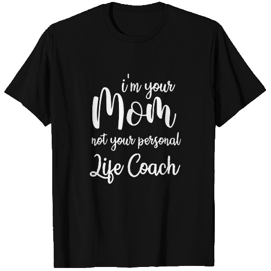 Womens Im your mom not your personal life Coachs Funny Mothers day T-Shirts
